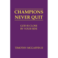 Champions Never Quit: God Is Close By Your Side