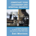 Jumpstart Your Leadership And Spiritual Growth! 119 Daily Devotions To Grow Your Leadership And Spiritual Walk With God