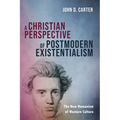 A Christian Perspective of Postmodern Existentialism: The New Humanism of Western Culture