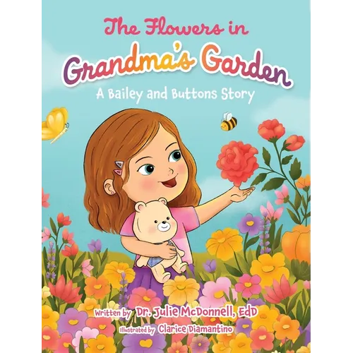 The Flowers in Grandma's Garden: A Bailey and Buttons Story
