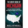 The Great Book of Michigan: The Crazy History of Michigan with Amazing Random Facts & Trivia