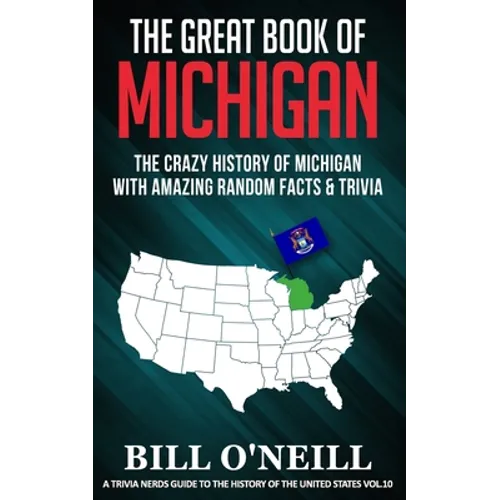 The Great Book of Michigan: The Crazy History of Michigan with Amazing Random Facts & Trivia