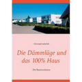 Die Dämmlüge und das 100% - Haus: Die Baurevolution
