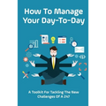 How To Manage Your Day-To-Day: A Toolkit For Tackling The New Challenges Of A 24/7: Plan Your Day Tips