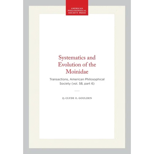 Systematics and Evolution of the Moinidae: Transactions, American Philosophical Society (Vol. 58, Part 6)