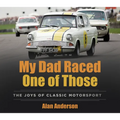 My Dad Raced One of Those: The Joys of Classic Motorsport