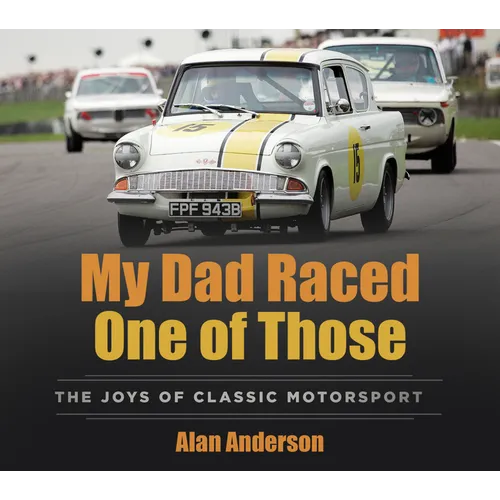My Dad Raced One of Those: The Joys of Classic Motorsport