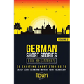 German Short Stories for Beginners: 20 Exciting Short Stories to Easily Learn German & Improve Your Vocabulary