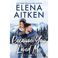 Because You Loved Me: A Runaway Bride Small Town Romance