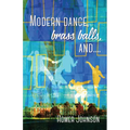 Modern Dance, Brass Balls, and....