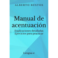 Manual de acentuación: Explicaciones detalladas. Ejercicios para practicar