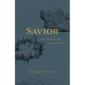 Savior: What the Bible Says about the Cross