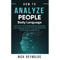 How to Analyze People: : Learn How to Read Peoples Body Language