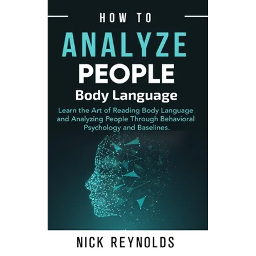How to Analyze People: : Learn How to Read Peoples Body Language