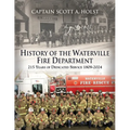 HISTORY of THE WATERVILLE FIRE DEPARTMENT: 215 Years of Dedicated Service 1809-2024