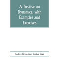 A treatise on dynamics, with examples and exercises