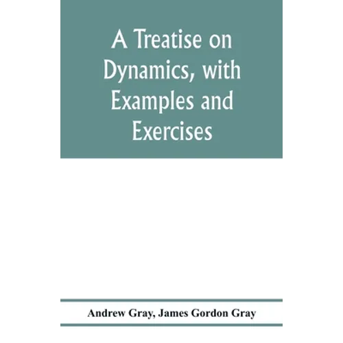 A treatise on dynamics, with examples and exercises