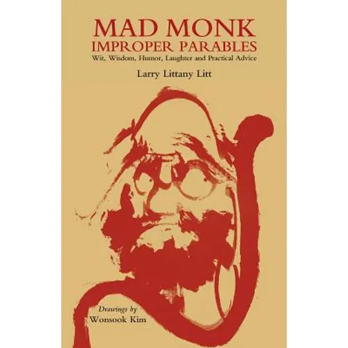 Mad Monk Improper Parables: Wit, Wisdom, Humor, Laughter and Practical Advice - Paperback
