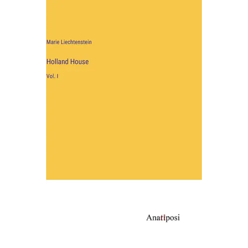Holland House: Vol. I