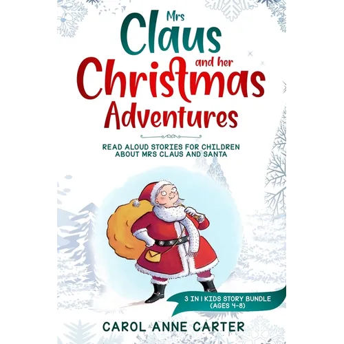Mrs Claus and her Christmas Adventures: Read Aloud Stories for Children about Mrs Claus and Santa, 3 in 1 kids story (ages 4-8)