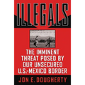A Illegals: The Imminent Threat Posed by Our Unsecured U.S.-Mexico Border