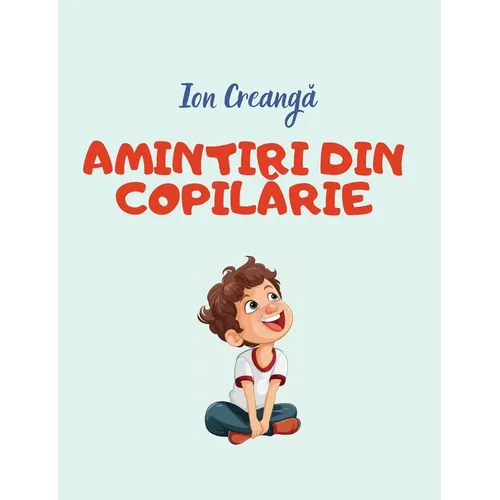 Amintiri din copilarie: Carti in limba romana copii, Carti pentru copii in limba romana, Carti in limba romana, Carti pentru copii