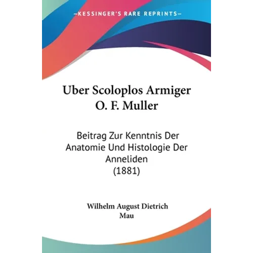 Uber Scoloplos Armiger O. F. Muller: Beitrag Zur Kenntnis Der Anatomie Und Histologie Der Anneliden (1881)