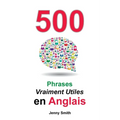 500 Phrases Vraiment Utiles en Anglais: Du Niveau Intermédiaire à Avancé