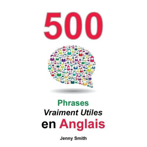 500 Phrases Vraiment Utiles en Anglais: Du Niveau Intermédiaire à Avancé