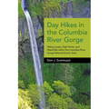 Day Hikes in the Columbia River Gorge: Hiking Loops, High Points, and Waterfalls Within the Columbia River Gorge National Scenic Area