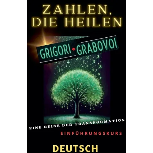 ZAHLEN, DIE HEILEN, GRIGORI GRABOVOI, EINE REISE DER TRANSFORMATION, Einführungskurs.