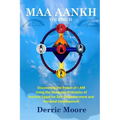 Maa Aankh Vol. II: Discovering the Power of I AM Using the Shamanic Principles of Ancient Egypt for Self-Empowerment and Personal Development