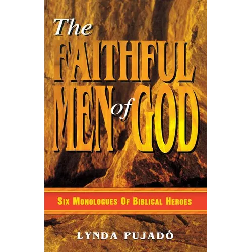 Faithful Men of God: Six Monologues of Biblical Heroes