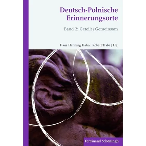 Deutsch-Polnische Erinnerungsorte: Band 2: Geteilt /Gemeinsam