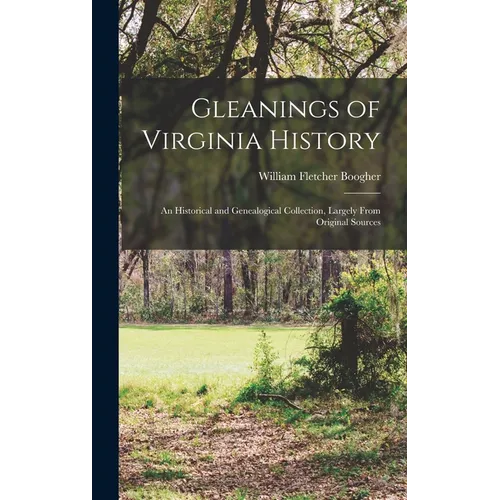 Gleanings of Virginia History: An Historical and Genealogical Collection, Largely From Original Sources