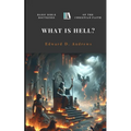 What Is Hell?: Basic Bible Doctrines of the Christian Faith