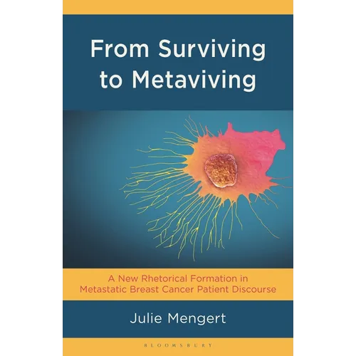 From Surviving to Metaviving: A New Rhetorical Formation in Metastatic Breast Cancer Patient Discourse