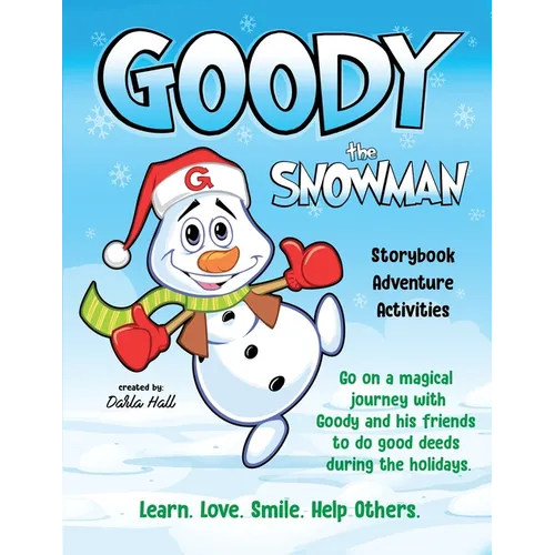 Goody The Snowman: Go on a Magical Journey With Goody and his Friends to do Good Deeds During the Holidays