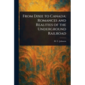 From Dixie to Canada: Romances and Realities of the Underground Railroad