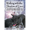 Walking with the Shadow of Love: The Remarkable Story of Lakota and The Zeakie Dog