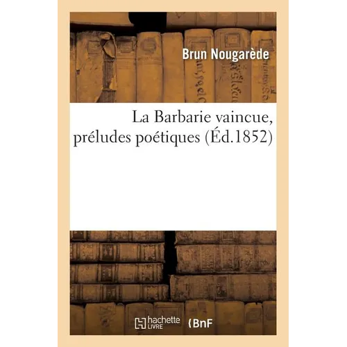 La Barbarie vaincue, préludes poétiques