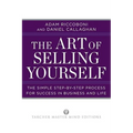 The Art of Selling Yourself: The Simple Step-by-Step Process for Success in Business and Life