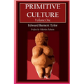 Primitive Culture - Volume One: Researches into the development of mythology, philosophy, religion, language, art, and custom (Fourth Edition)