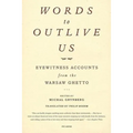 Words to Outlive Us: Eyewitness Accounts from the Warsaw Ghetto