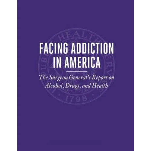 Facing Addiction in America: The Surgeon General's Report on Alcohol, Drugs, and Health