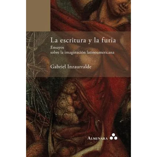 La escritura y la furia. Ensayos sobre la imaginación latinoamericana