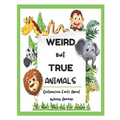 Weird But True Animals - Outrageous Facts About Wacky Animals
