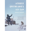 Across Greenland's Ice Cap: The Remarkable Swiss Scientific Expedition of 1912