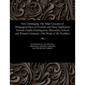 New Upbringing: The Main Concepts of Pedagogical Ideas of Froebel, and Their Application Towards Family, Kindergarten, Elementary Scho