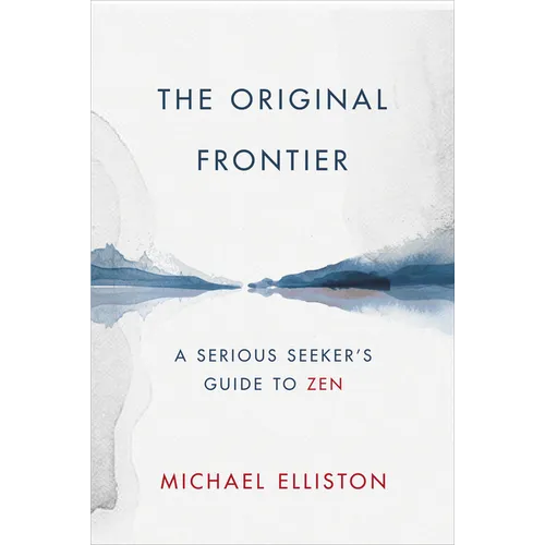 The Original Frontier: A Serious Seeker's Guide to Zen